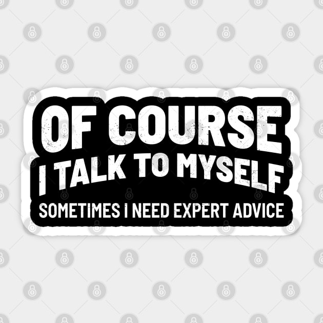 Of Course I Talk to Myself Sticker by TikaNysden